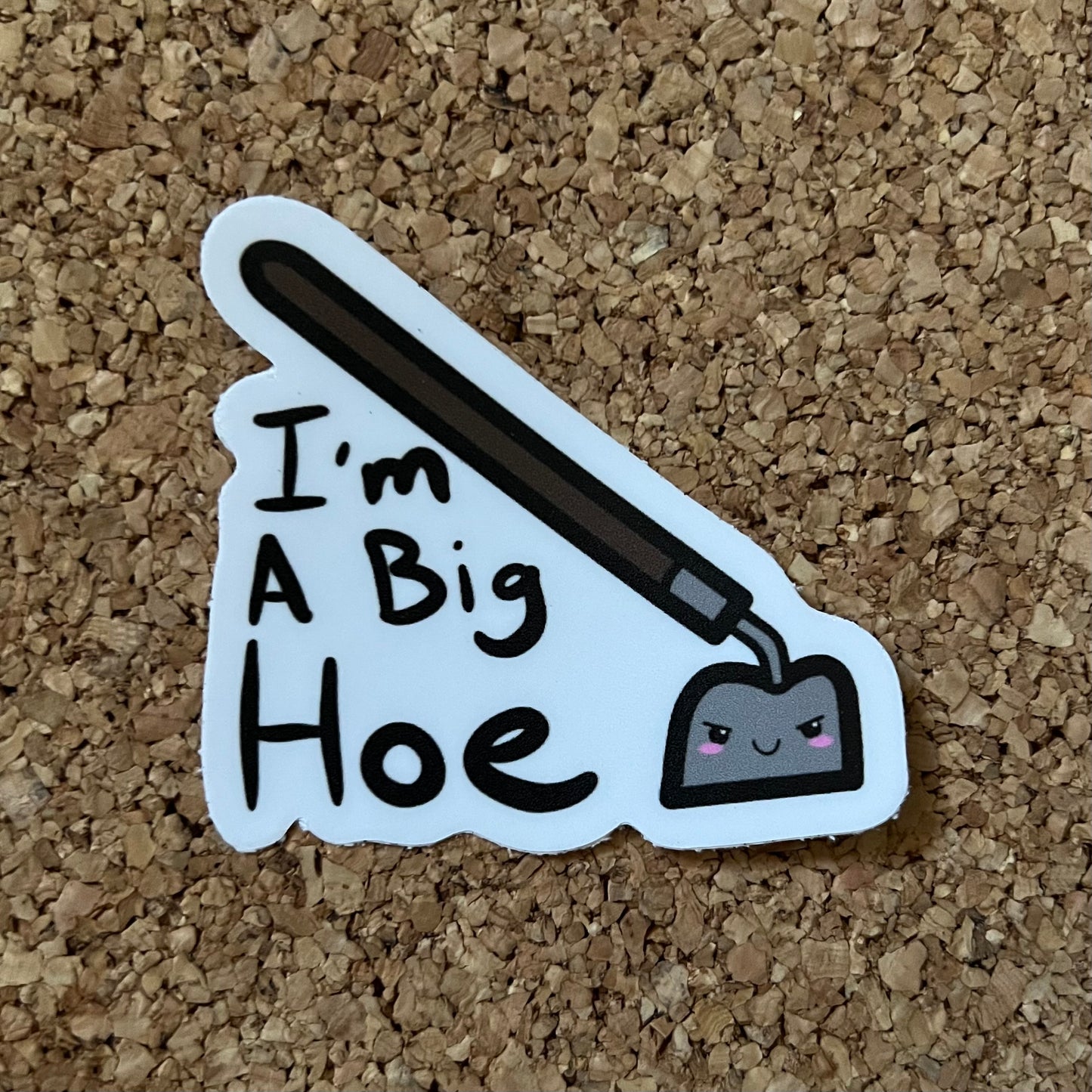 I’m A Big Hoe - Garden Hoe NSFW Pun Sticker