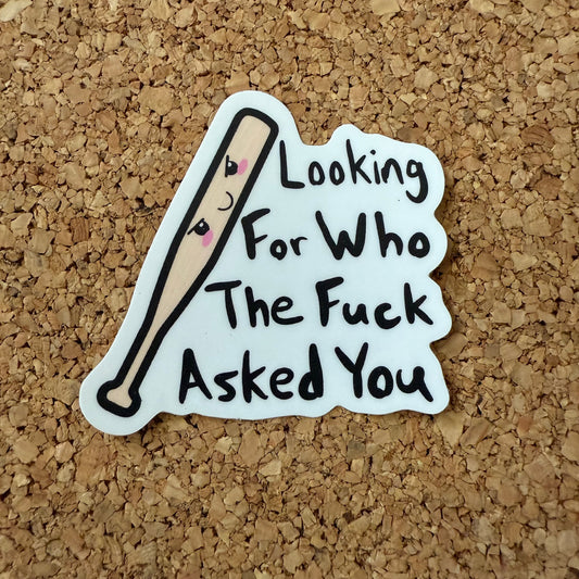 Looking For Who The Fuck Asked You Baseball bat NSFW Sticker