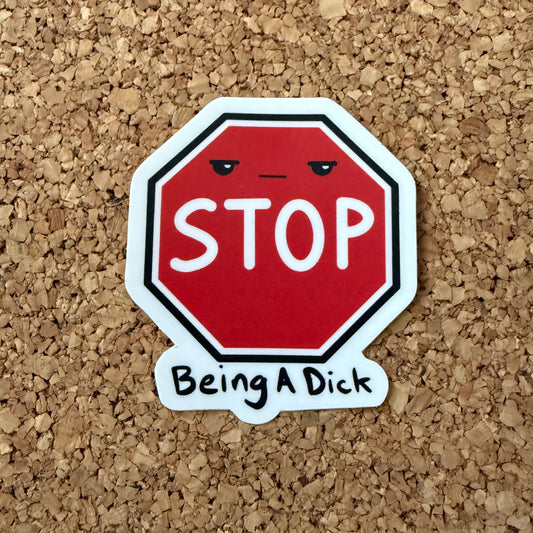 Stop Sign Stop Being A Dick Sticker