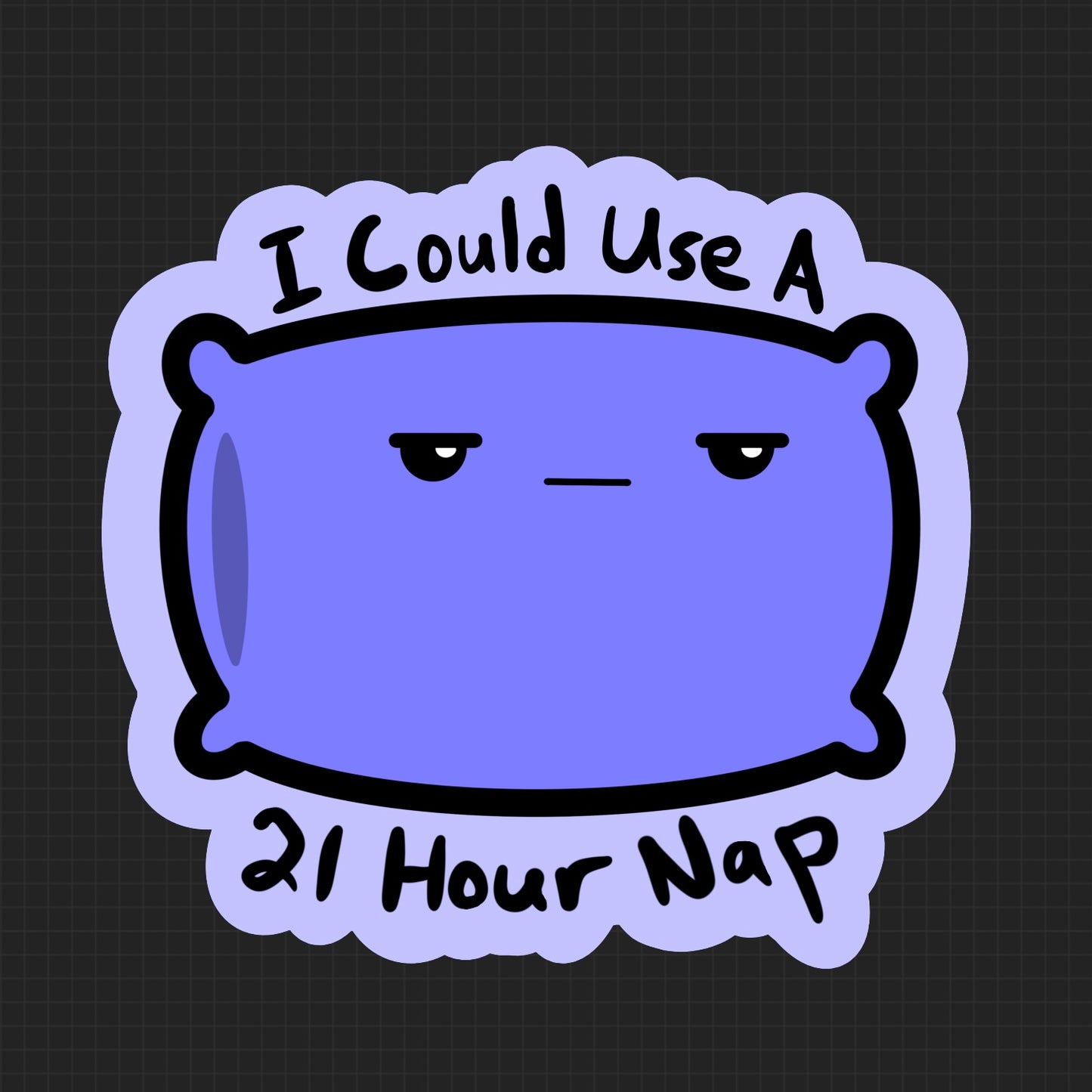 *PRE-ORDER* I Could Use a 21 Hour Nap - Funny Pillow Sticker