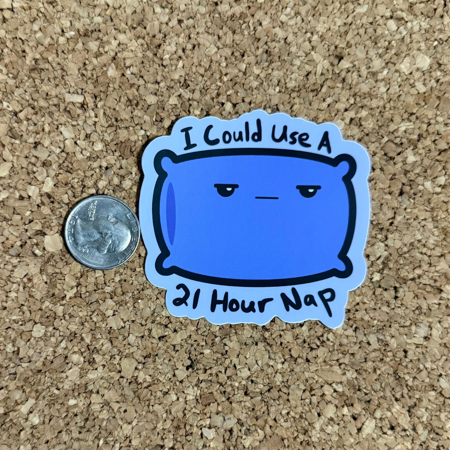 I Could Use a 21 Hour Nap - Funny Pillow Sticker