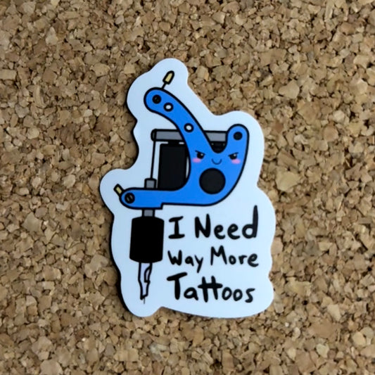 I Need Way More Tattoos Cute Tattoo Gun Sticker