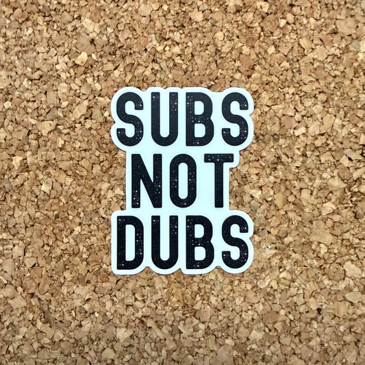 Subs Not Dubs Anime Sticker