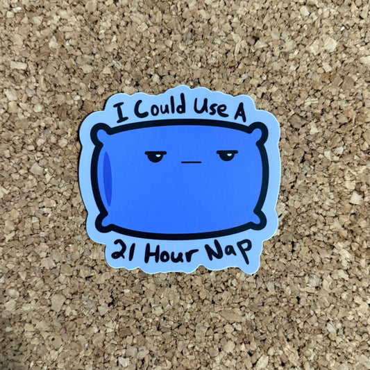 I Could Use a 21 Hour Nap - Funny Pillow Sticker