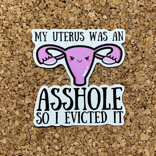 My Uterus Was An Asshole So I Evicted It Endometriosis & Hysterectomy Sticker